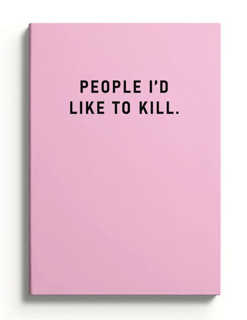 People I'd Like to Kill Notebook